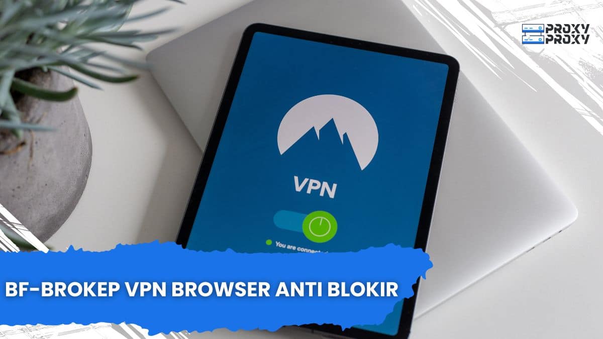 BF-Brokep VPN Browser Anti Blokir